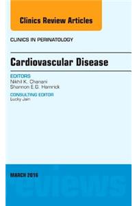 Cardiovascular Disease, an Issue of Clinics in Perinatology