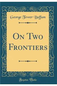 On Two Frontiers (Classic Reprint)