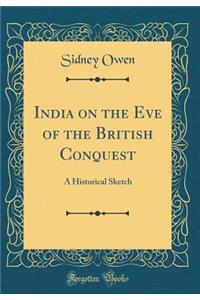 India on the Eve of the British Conquest: A Historical Sketch (Classic Reprint)