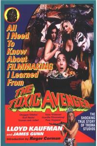 All I Need to Know about Filmmaking I Learned from the Toxic Avenger