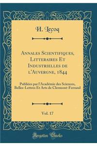 Annales Scientifiques, Litteraires Et Industrielles de l'Auvergne, 1844, Vol. 17: PubliÃ©es Par l'AcadÃ©mie Des Sciences, Belles-Lettres Et Arts de Clermont-Ferrand (Classic Reprint)