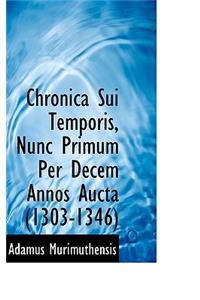 Chronica Sui Temporis, Nunc Primum Per Decem Annos Aucta (1303-1346)