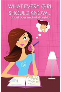 What every girl should know ... about boys and relationships