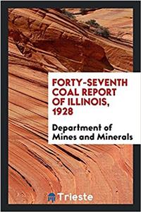 Forty-Seventh Coal Report of Illinois, 1928