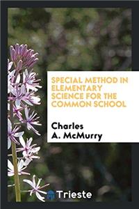 Special Method in Elementary Science for the Common School