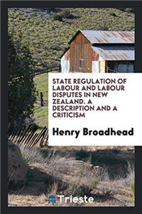 State regulation of labour and labour disputes in New Zealand. A description and a criticism