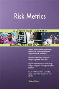 Risk Metrics A Complete Guide - 2019 Edition