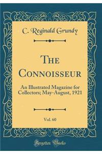 The Connoisseur, Vol. 60: An Illustrated Magazine for Collectors; May-August, 1921 (Classic Reprint): An Illustrated Magazine for Collectors; May-August, 1921 (Classic Reprint)