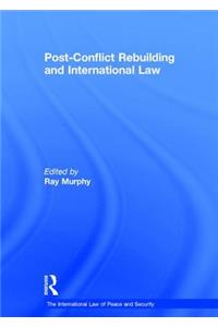 Post-Conflict Rebuilding and International Law