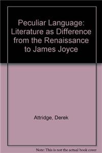 Peculiar Language: Literature as Difference from the Renaissance to James Joyce