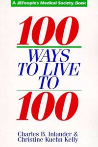 100 More Ways to Live to Be 100 (A People's Medical Society Book)