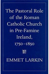 Pastoral Role of the Roman Catholic Church in Pre-Famine Ireland, 1750-1850