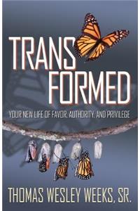 Transformed: Your New Life of Favor, Authority, and Privilege: Your New Life of Favor, Authority, and Privilege