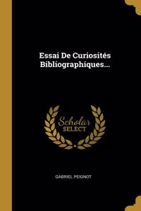 Essai De Curiosités Bibliographiques...