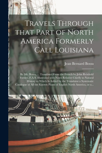 Travels Through That Part of North America Formerly Call Louisiana [microform]
