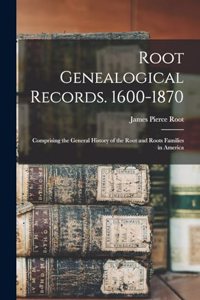 Root Genealogical Records. 1600-1870