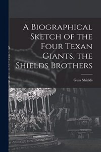 Biographical Sketch of the Four Texan Giants, the Shields Brothers