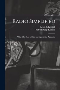 Radio Simplified; What it Is--how to Build and Operate the Apparatus