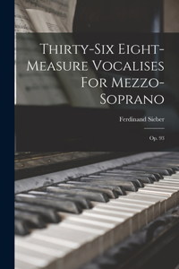 Thirty-six Eight-measure Vocalises For Mezzo-soprano