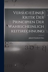 Versuch Einer Kritik Der Principien Der Wahrscheinlichkeitsrechnung