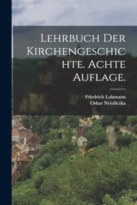 Lehrbuch der Kirchengeschichte. Achte Auflage.