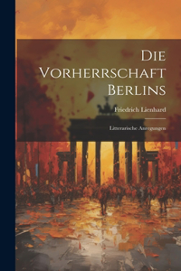 Die Vorherrschaft Berlins