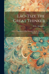 Lâo-Tsze the Great Thinker