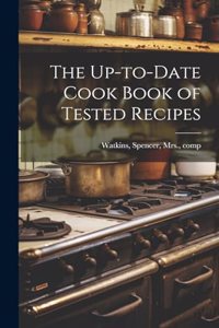 Up-to-date Cook Book of Tested Recipes