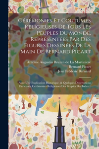 Cérémonies Et Coutumes Religieuses De Tous Les Peuples Du Monde, Représentées Par Des Figures Dessinées De La Main De Bernard Picart