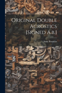 Original Double Acrostics [signed A.b.]