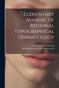 Elementary Manual of Regional Topographical Dermatology