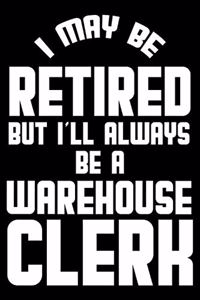I May Be Retired But I'll Always Be A Warehouse Clerk