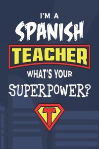 I'm A Spanish Teacher What's Your Superpower?: Dot Grid Notebook and Appreciation Gift for Foreign Language Superhero Teachers