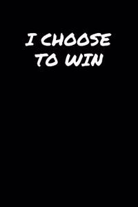 I Choose To Win