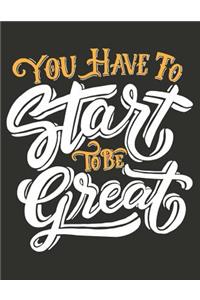 You have to start to be great