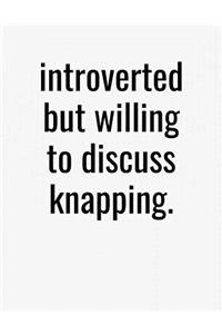 Introverted But Willing To Discuss Knapping