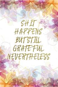 Shit Happens But Still Grateful Nevertheless