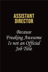 Assistant Director Because Freaking Awesome Is Not An Official Job Title