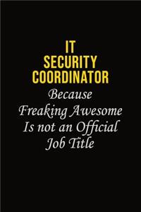 IT Security Coordinator Because Freaking Awesome Is Not An Official Job Title
