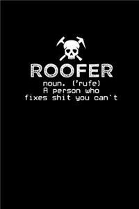 Roofer noun. 'rufe' A person who fixes shit you can't.