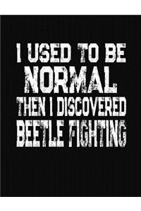 I Used To Be Normal Then I Discovered Beetle Fighting