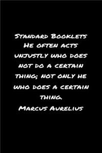 Standard Booklets He Often Acts Unjustly Who Does Not Do A Certain Thing Not Only He Who Does A Certain Thing Marcus Aurelius