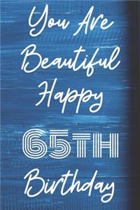 You Are Beautiful Happy 65th Birthday