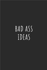 Bad Ass Ideas