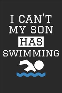 I Can't My Son Has Swimming - Swimming Training Journal - Swimming Notebook - Swimming Diary - Gift for Swimming Dad and Mom