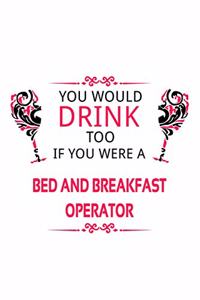 You Would Drink Too If You Were A Bed And Breakfast Operator