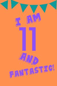 I Am 11 and Fantastic!