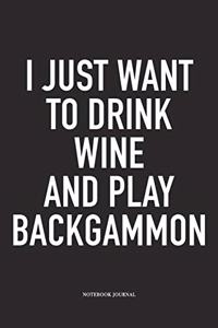I Just Want to Drink Wine and Play Backgammon