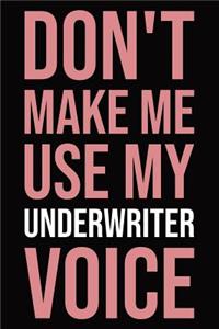 Don't Make Me Use My Underwriter Voice