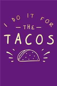 I Do It For The Tacos